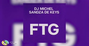 Dj Michel – FTG ft Sandza De Keys