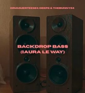 DrummeRTee924 – Backdrop Bass (iAura Le Way) ft Deep6 & TheBunny04