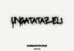 Durban TopCruz – uNgatatazeli ft Cwelzn