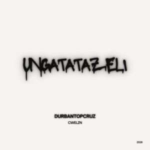 Durban TopCruz – uNgatatazeli ft Cwelzn