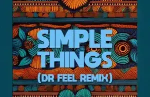 El Mukuka – Simple Things (Dr Feel Remix) ft Argento Dust