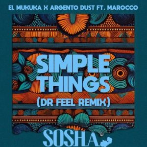 El Mukuka – Simple Things (Dr Feel Remix) ft Argento Dust, Marocco & Dr Feel