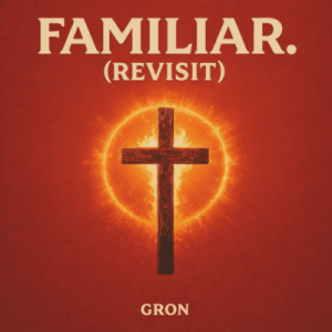 Gron – Familiar. (Revisit)