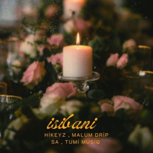 HIKEYZ – Isibani ft Malum Drip SA & Tumi Musiq