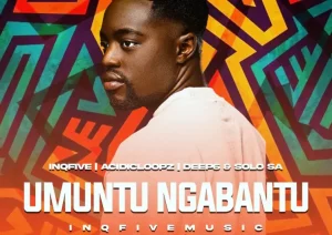 InQfive – UMUNTU NGABANTU ft Acidicloopz, Deep6 & Solo SA