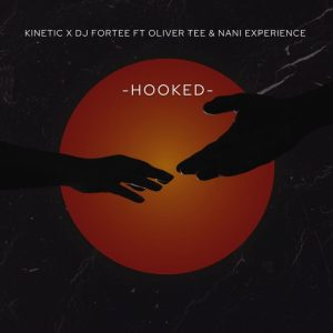 Kinetic – Hooked ft DJ Fortee, Oliver Tee & Nani Experience