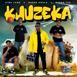 King Lurh – Khuzeka ft Naked Souls & Mtaka Tee