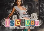 Lesego M – Isghubu ft Ashley Shane & Colkaze