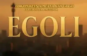 Lokzin Keys – Egoli ft Mfana Kah Gogo, B33Kay SA & Neechor­