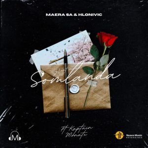 MAERA _SA – Somlanda ft Hlonivic & Kaptain Monate