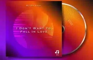 MJ Da Soul – I Don’t Want To Fall In Love