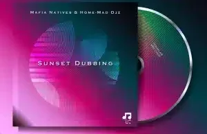 Mafia Natives – Sunset Dubbing (Deeper Dub Mix) ft Home-Mad Djz
