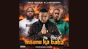 Mfr Souls – Msunu Ka Baba ft Lastborn