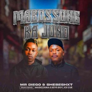 Mr Diego – Mabossong Ka Juno ft Shebeshxt, Madizzana, Keys Boy & Ice Cue