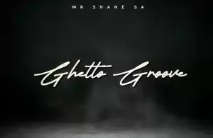 Mr Shane SA – Ghetto Groove
