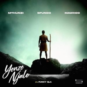 Mthunzi – Yenze Njalo ft Sfundo, MaWhoo & Funky Qla