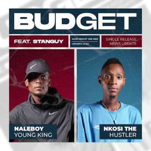 Naleboy Young King – Budget ft Nkosi The Hustler & Stanguy