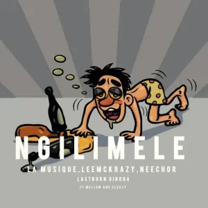 Neechor – Ngilimele ft La Musique, LeeMcKraz, Mellow, Sleazy & LastbornDiroba