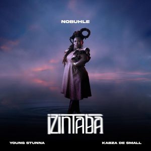 Nobuhle – Izintaba ft Kabza De Small & Young Stunna