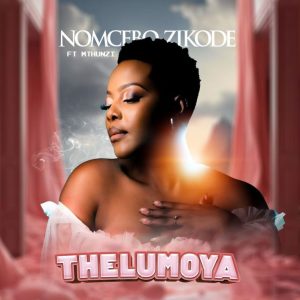 Nomcebo Zikode – Thelumoya ft Mthunzi