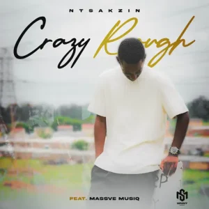 Ntsakzin – Crazy Rough ft Massve Musiq