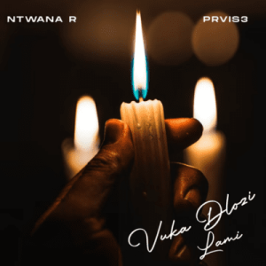 Ntwana_R – Vuka Dlozi Lami ft PRVIS3
