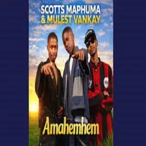 Scotts Maphuma – Amahemhem ft Mulest Vankay & Offixal RSA