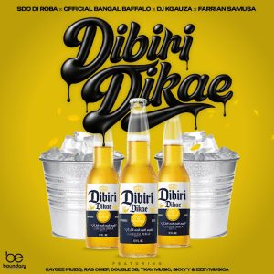 SdoDiroba – Dibiri Dikae ft Official Bangal Baffallo, Farrian Samusa, YOUR.BOY.OFFICIAL, KayGee Muziq, Ras Chief, Double DB & Tkay Music