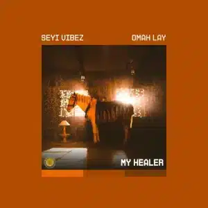 Seyi Vibez – MY HEALER ft Omah Lay