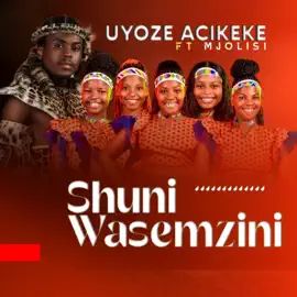 Shuni waseMzini – Uyoze Acikeke ft Mjolisi