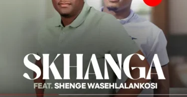 Skhanga – Sengigowishe kwadlula ft Shenge wasehlalankosi