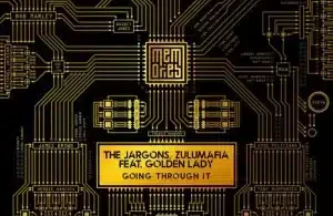 The Jargons – Going through it (Main Mix) ft ZuluMafia & Golden Lady