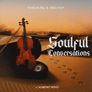 Tumi Musiq – Soulful Conversations ft Mick Man & Maremo Violin