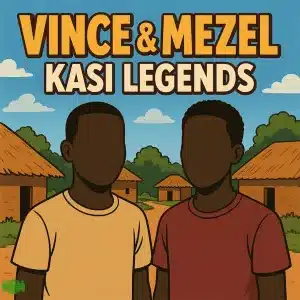 Vince – Kasi Legends ft Mezel
