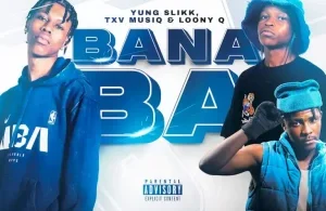 Yung Slikk – Bana Ba ft TXV MusiQ & Loony Q