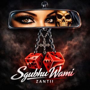 Zantii – Sgubhu Wami ft 9umba & The Lowkeys